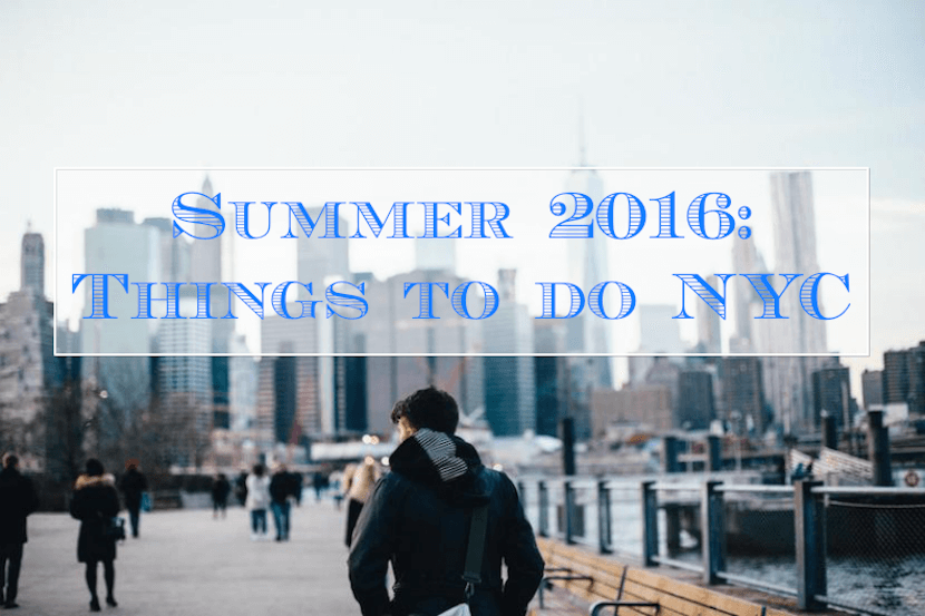 Summer 2016: 10 Things to Do in NYC