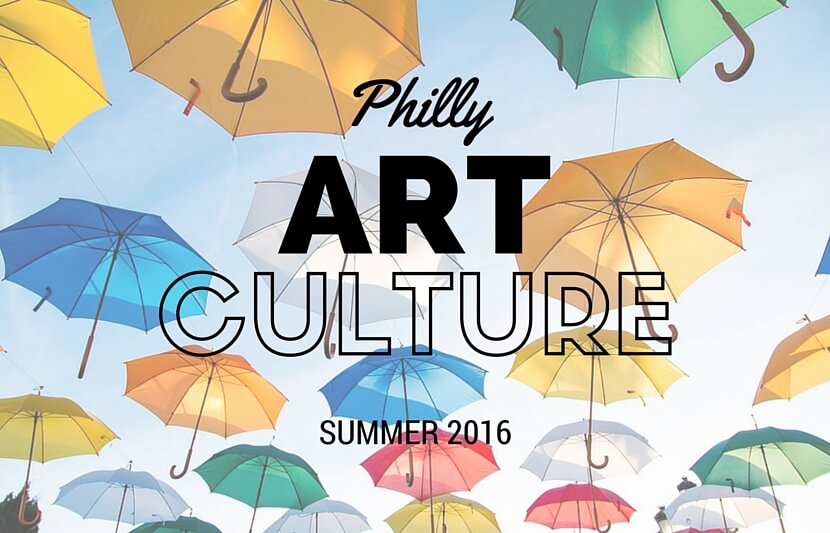 Culture and Art Come Alive in Philadelphia: Summer 2016