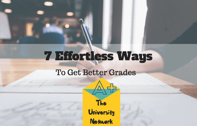 7 Effortless Ways To Get Better Grades