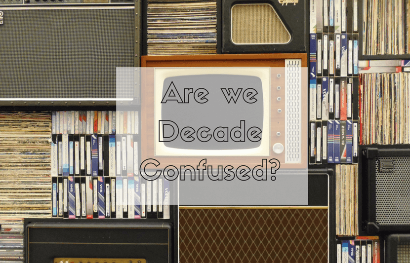 Are We Decade Confused?