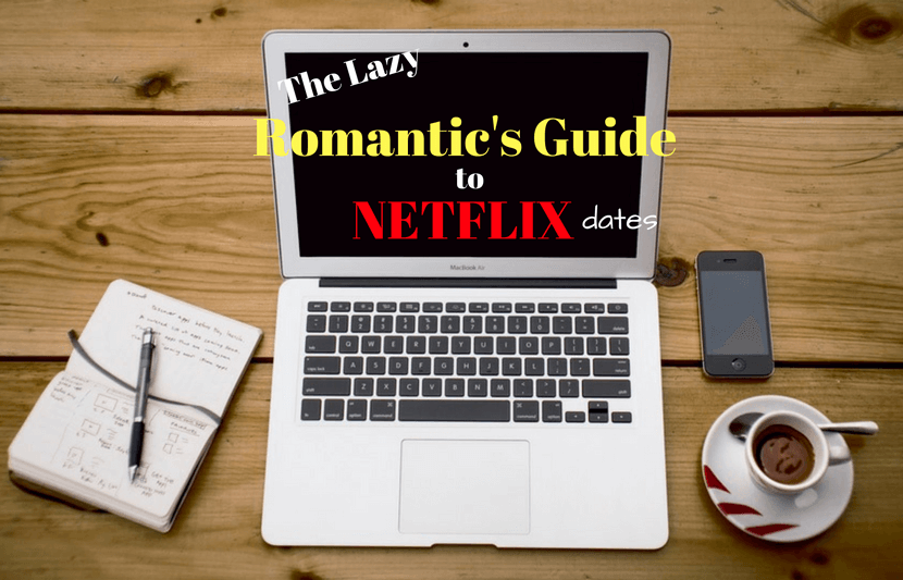 The Lazy Romantic’s Guide to Netflix Dates