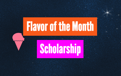 Flavor of the Month Scholarship – $1,500 – Apply Annually by July 31