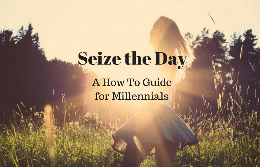 Seize the Day: A How-To Guide for Millennials