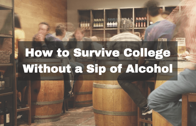 How to Survive College Without a Sip of Alcohol