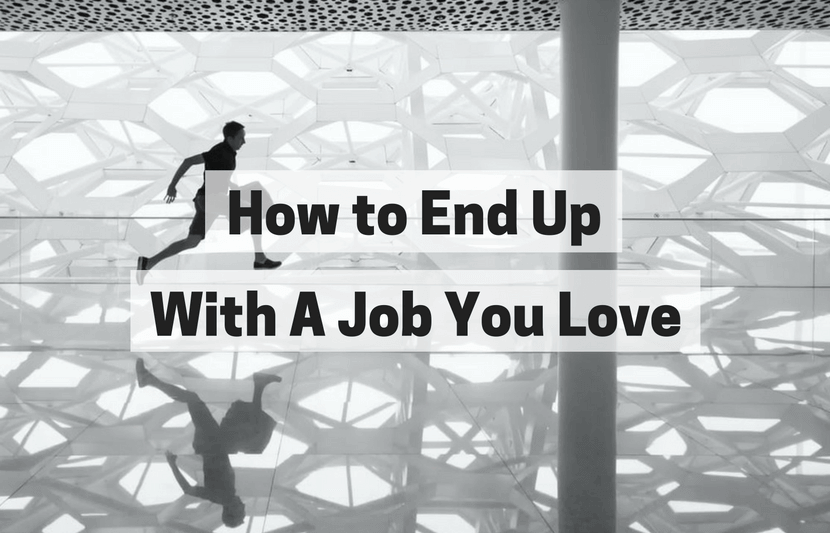 How to End Up With A Job You Love