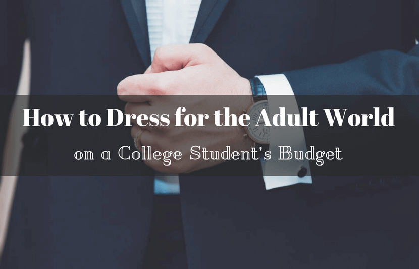 How to Dress for the Adult World on a College Student’s Budget