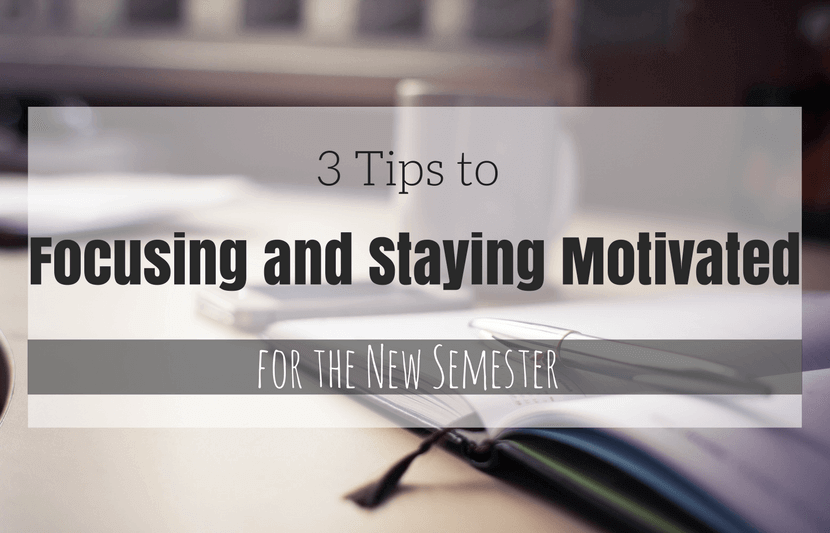 3 Tips to Focusing and Staying Motivated for the New Semester