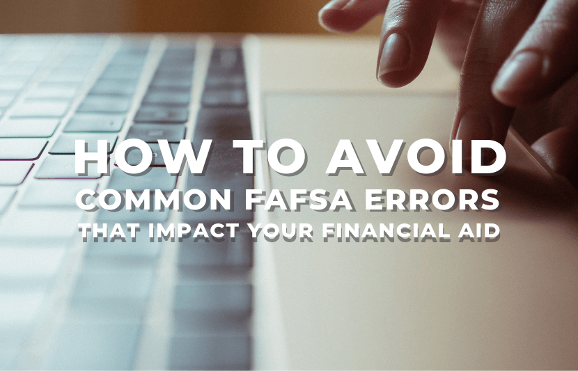 How To Avoid Common FAFSA Errors That Impact Your Financial Aid The