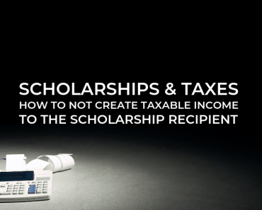 Scholarships & Taxes — How to Not Create Taxable Income to the Scholarship Recipient