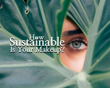Sustainable Makeup for Your Skin and Our Planet