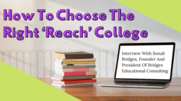 How to Choose the Right ‘Reach’ College  — Interview With Sonali Bridges, Founder and President of Bridges Educational Consulting