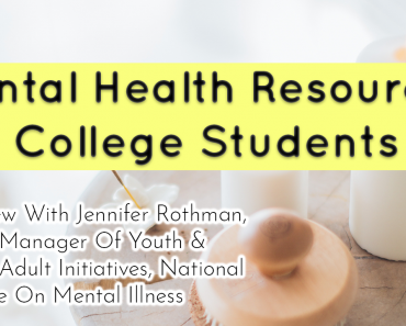 Ressourcen für psychische Gesundheit für Studenten - Interview mit Jennifer Rothman, Senior Manager für Initiativen für Jugendliche und junge Erwachsene, National Alliance on Mental Illness