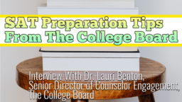 SAT Preparation Tips From the College Board — Interview With Dr. Lauri Benton, Senior Director of Counselor Engagement, College Board