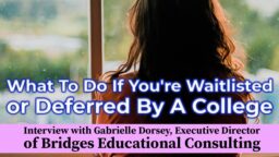 What to Do if You’re Waitlisted or Deferred by a College — Interview With Gabrielle Dorsey, Executive Director of Bridges Educational Consulting