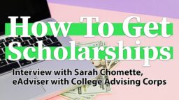 How to Get Scholarships — Interview With Sarah Chomette, eAdviser, College Advising Corps