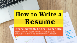 How to Write a Resume — Interview With Andre Fontenelle, Associate Director for Internships and Employer Relations at Brooklyn College