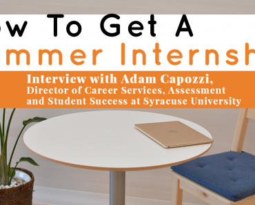How to Get a Summer Internship — Interview With Adam Capozzi, Director of Career Services, Assessment and Student Success at Syracuse University
