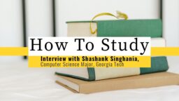 How to Study - Intervista a Shashank Singhania, Computer Science Major, Georgia Tech