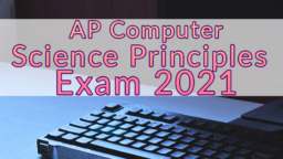 AP Computer Science Principles Exam 2021