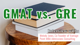 GMAT vs GRE — Interview With Melody Jones, Co-Founder, Vantage Point MBA Admissions Consulting