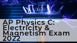 AP Physics C: Electricity & Magnetism Exam 2022