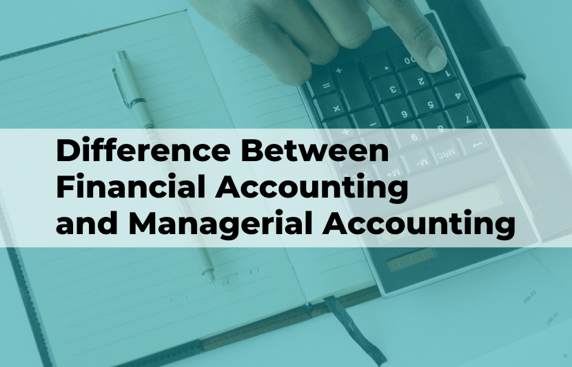 Difference Between Financial Accounting and Managerial Accounting