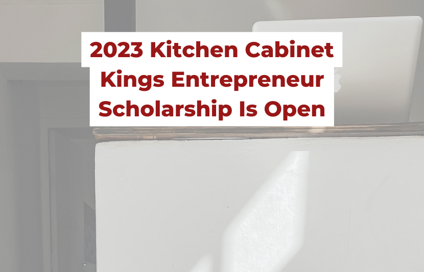 2023 Kitchen Cabinet Kings Entrepreneur Scholarship Is Open for Applications
