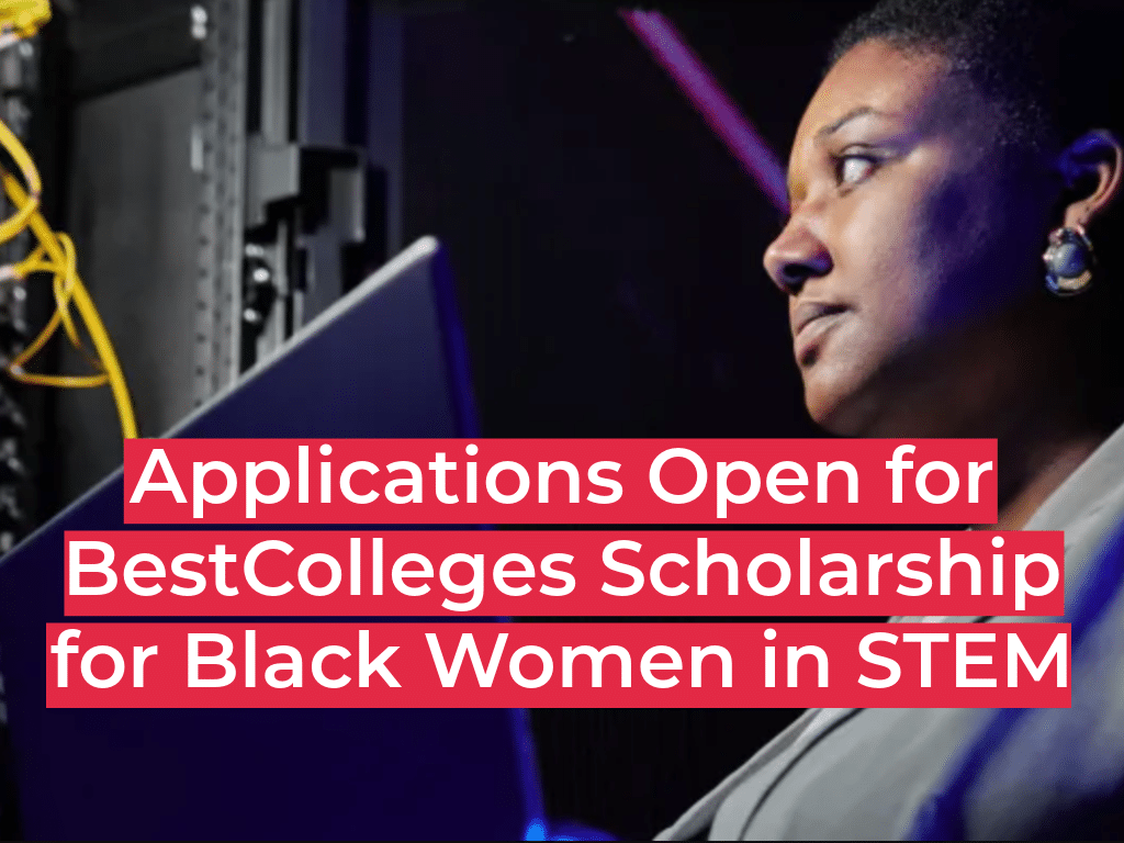 Applications Open for BestColleges $6,000 Scholarship for Black Women in STEM