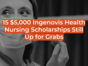 15 $5,000 Ingenovis Health Nursing Scholarships Still Up for Grabs