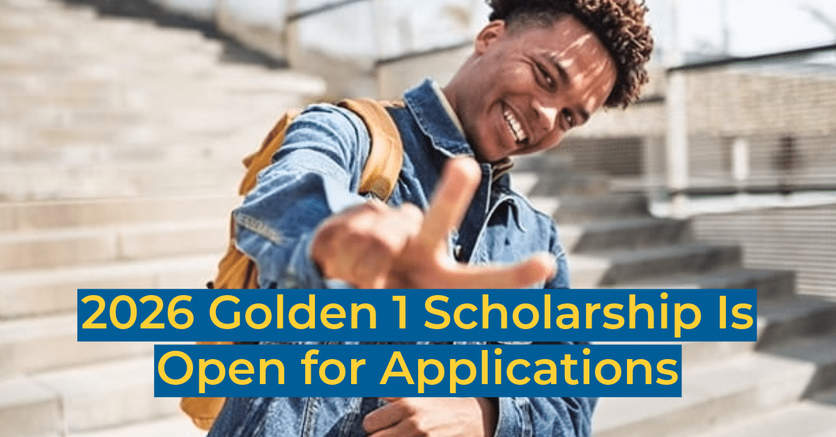 2026 Golden 1 Scholarship Is Open for Applications